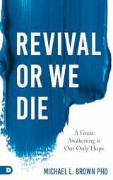 9780768452884-0768452880-Revival or We Die: A Great Awakening is Our Only Hope