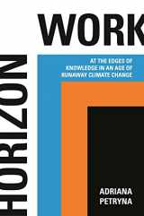 9780691211664-0691211663-Horizon Work: At the Edges of Knowledge in an Age of Runaway Climate Change