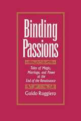 9780195083200-0195083202-Binding Passions: Tales of Magic, Marriage, and Power at the End of the Renaissance