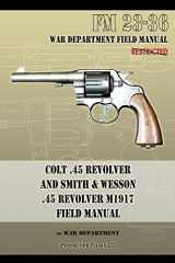 9781940453194-1940453194-Colt .45 Revolver and Smith & Wesson .45 Revolver M1917 Field Manual: FM 23-36
