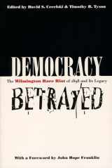 9780807847558-0807847550-Democracy Betrayed: The Wilmington Race Riot of 1898 and Its Legacy