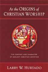 9780802847492-0802847498-At the Origins of Christian Worship: The Context and Character of Earliest Christian Devotion