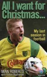 9780954642822-0954642821-All I Want for Christmas : My Last Season in Football