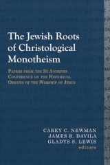 9781481307970-1481307975-The Jewish Roots of Christological Monotheism: Papers from the St Andrews Conference on the Historical Origins of the Worship of Jesus (Library of Early Christology)