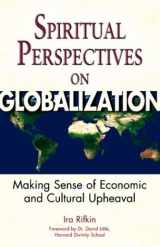 9781893361577-1893361578-Spiritual Perspectives on Globalization : Making Sense of Economic and Cultural Upheaval