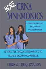 9781708284633-170828463X-MORE CRNA Mnemonics: 125 MORE Tips, Tricks, and Memory Cues to Help You Kick-Ass in CRNA School