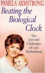 9780747278146-0747278148-Beating the Biological Clock: The Joys and Challenges of Late Motherhood