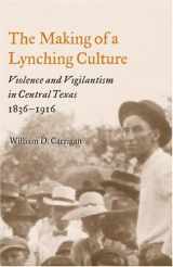 9780252029516-0252029518-The Making of a Lynching Culture: Violence and Vigilantism in Central Texas, 1836-1916