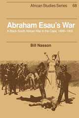 9780521530590-0521530598-Abraham Esau's War: A Black South African War in the Cape, 1899–1902 (African Studies, Series Number 68)