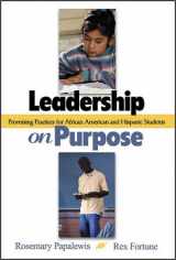 9780761945475-0761945474-Leadership on Purpose: Promising Practices for African American and Hispanic Students