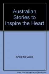 9781921202483-1921202483-Australian Stories to Inspire the Heart