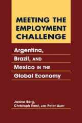 9781588264435-1588264432-Meeting the Employment Challenge: Argentina, Brazil, And Mexico in the Global Economy