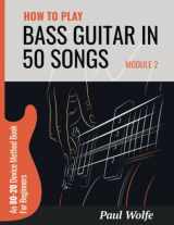 9781739664817-1739664817-How To Play Bass Guitar In 50 Songs Module 2: An 80-20 Device Method Book For Beginners (How To Play Bass In 50 Songs - From Beginner To Intermediate)