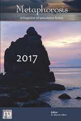 9781640760950-1640760954-Metaphorosis 2017: The Complete Stories (Complete Metaphorosis)