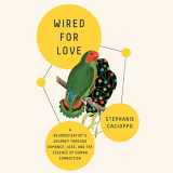 9781250836700-1250836700-Wired for Love: A Neuroscientist's Journey Through Romance, Loss, and the Essence of Human Connection