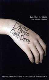 9780773526532-0773526536-Dead Boys Can't Dance: Sexual Orientation, Masculinity, and Suicide