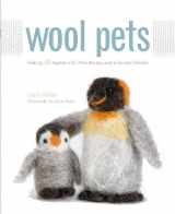 9781589233850-1589233859-Wool Pets: Making 20 Figures With Wool Roving and a Barbed Needle