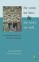 9780567089076-056708907X-The Unity We Have and the Unity We Seek: Ecumenical Prospects for the Third Millennium