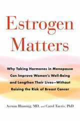 9780316481205-0316481203-Estrogen Matters: Why Taking Hormones in Menopause Can Improve Women's Well-Being and Lengthen Their Lives -- Without Raising the Risk of Breast Cancer