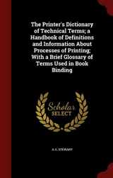 9781298602077-1298602076-The Printer's Dictionary of Technical Terms; a Handbook of Definitions and Information About Processes of Printing; With a Brief Glossary of Terms Used in Book Binding