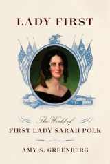 9780385354134-0385354134-Lady First: The World of First Lady Sarah Polk