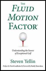 9781620867594-1620867591-The Fluid Motion Factor: Understanding the Source of Exceptional Golf