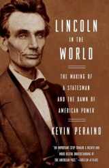 9780307887214-0307887219-Lincoln in the World: The Making of a Statesman and the Dawn of American Power