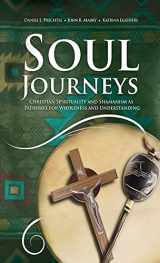 9781955821285-1955821283-Soul Journeys: Christian Spirituality and Shamanism as Pathways for Wholeness and Understanding
