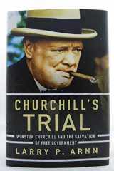 9781595555304-1595555307-Churchill's Trial: Winston Churchill and the Salvation of Free Government
