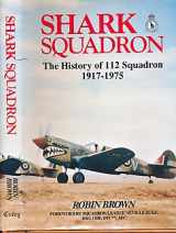 9780947554330-0947554335-Shark Squadron: The History of Squadron 112, Rfc, Raf, 1917-1975