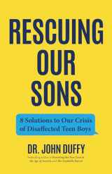 9781684813681-1684813689-Rescuing Our Sons: 8 Solutions to Our Crisis of Disaffected Teen Boys (A Psychologist's Roadmap)
