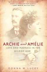 9780307351456-0307351459-Archie and Amelie: Love and Madness in the Gilded Age