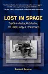 9781593322977-1593322976-Lost in Space: The Criminalization, Globalization, and Urban Ecology of Homelessness