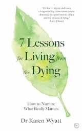 9781786783110-1786783118-7 Lessons for Living from the Dying: How to Nurture What Really Matters