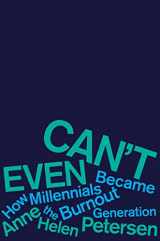 9780358315070-0358315077-Can't Even: How Millennials Became the Burnout Generation