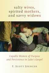 9780802867629-0802867626-Salty Wives, Spirited Mothers, and Savvy Widows: Capable Women of Purpose and Persistence in Luke's Gospel