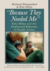 9780912887388-0912887389-Because They Needed Me: Rita Miljo and the Orphaned Baboons of South Africa