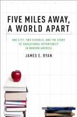 9780199836857-019983685X-Five Miles Away, A World Apart: One City, Two Schools, and the Story of Educational Opportunity in Modern America