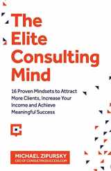9781775041108-1775041107-The Elite Consulting Mind: 16 Proven Mindsets to Attract More Clients, Increase Your Income, and Achieve Meaningful Success