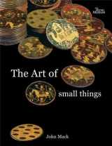 9780714150468-0714150460-The Art Of Small Things /anglais