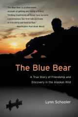 9780060935733-0060935731-The Blue Bear: A True Story of Friendship and Discovery in the Alaskan Wild