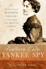 9780195179897-0195179897-Southern Lady, Yankee Spy: The True Story of Elizabeth Van Lew, a Union Agent in the Heart of the Confederacy