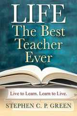 9781977251329-1977251323-LIFE - The Best Teacher Ever: Live to Learn. Learn to Live.