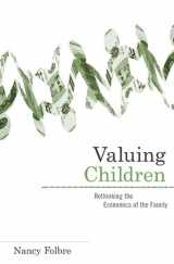 9780674026322-0674026322-Valuing Children: Rethinking the Economics of the Family (The Family and Public Policy)