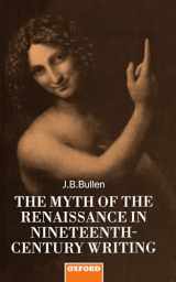 9780198128885-0198128886-The Myth of the Renaissance in Nineteenth-Century Writing