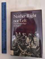 9780520052079-0520052072-Neither Right Nor Left: Fascist Ideology in France