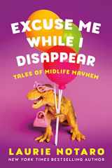 9781542033503-1542033500-Excuse Me While I Disappear: Tales of Midlife Mayhem