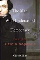9780691173979-0691173974-The Man Who Understood Democracy: The Life of Alexis de Tocqueville