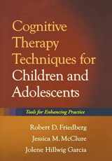 9781606233139-1606233130-Cognitive Therapy Techniques for Children and Adolescents: Tools for Enhancing Practice