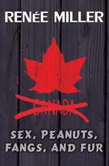 9781514274637-1514274639-Sex, Peanuts, Fangs, and Fur: A Practical Guide for Invading Canada (Volume 1)